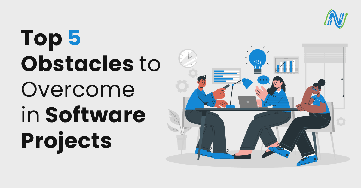 The Top 5 Obstacles to Overcome in Software Projects