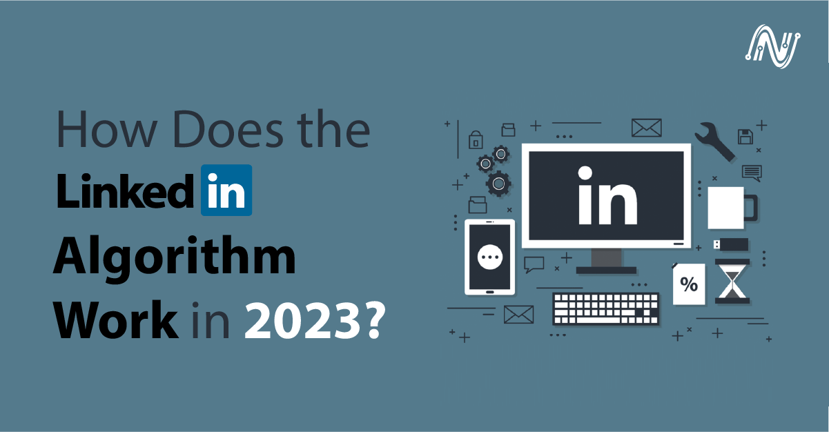How Does the LinkedIn Algorithm Work in 2023?