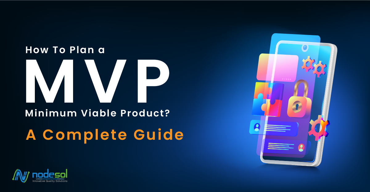 How To Plan A Minimum Viable Product (MVP) A Complete Guide