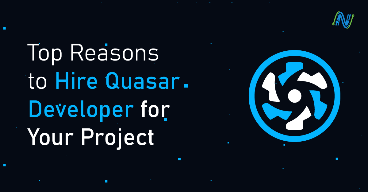 Top Reasons to Hire Quasar Developer for Your Project