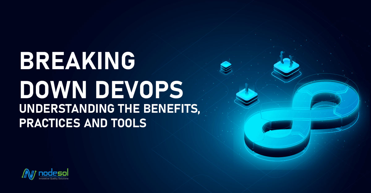 Breaking Down DevOps: Understanding the Benefits, Practices and Tools